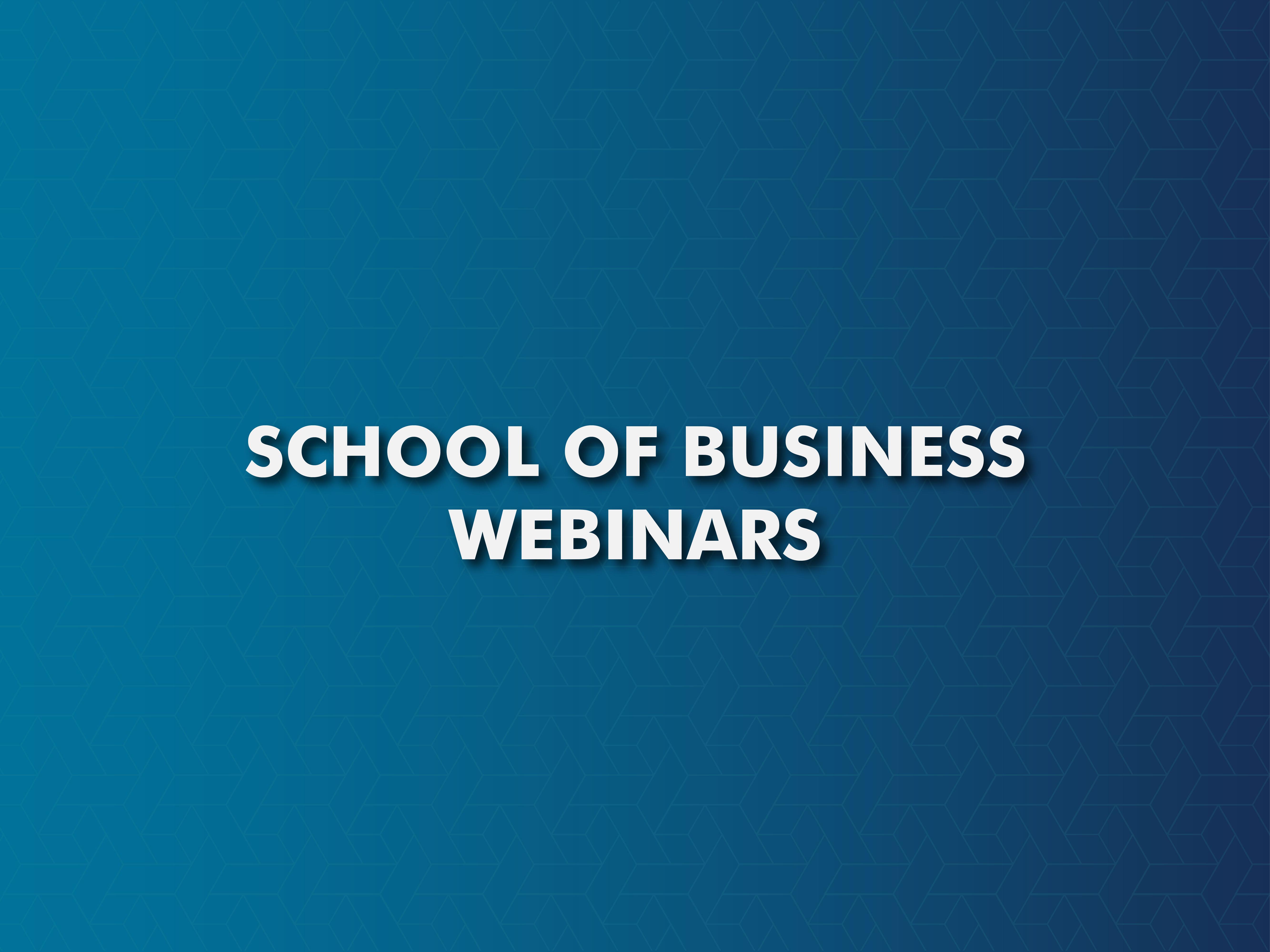 School of Business Webinars