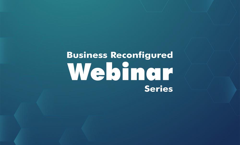 Business Reconfigured Webinar Series