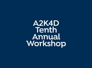 A2K4D 10th Annual Workshop